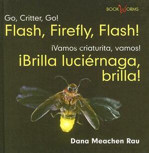 Flash, Firefly, Flash!/Brilla Luciernaga, Brilla! by Dana Meachen Rau