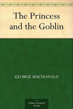 The Princess and the Goblin by George MacDonald