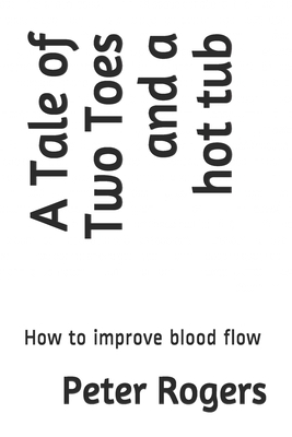 A Tale of Two Toes and a hot tub: How to improve blood flow by Peter Rogers