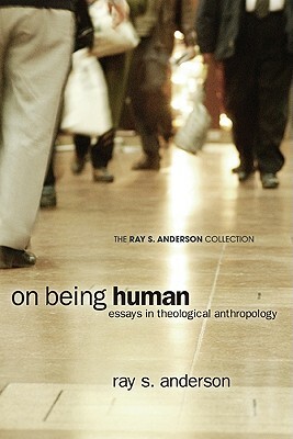 On Being Human: Essays in Theological Anthropology by Ray S. Anderson