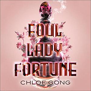 Foul Lady Fortune by Chloe Gong