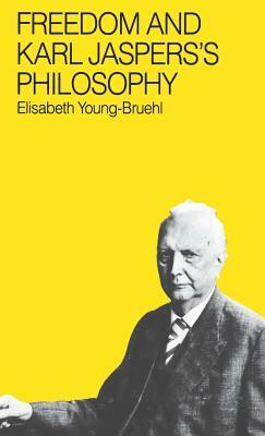 Freedom and Karl Jasper's Philosophy by Elisabeth Young-Bruehl