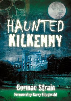 Haunted Kilkenny by Cormac Strain