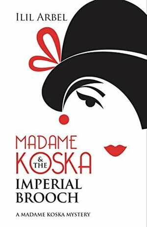 Madame Koska & the Imperial Brooch (The Madame Koska Mysteries Book 1) by Ilil Arbel