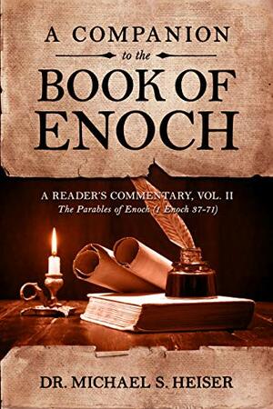 A Companion to the Book of Enoch: A Reader's Commentary, Vol II: The Parables of Enoch (1 Enoch 37-71) by Dr. Michael S. Heiser