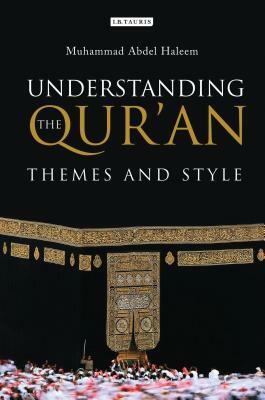 Understanding the Qur'an: Themes and Style by M. a. S. Abdel Haleem, Muhammad Abdel Haleem