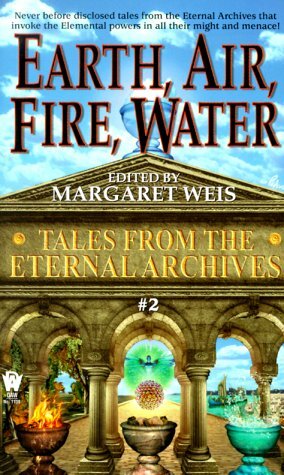 Earth, Air, Fire, Water (Tales from the Eternal Archives, #2) by Jean-François Podevin, Margaret Weis, Tanya Huff, Mark A. Garland, Lawrence Schimel, Edward Carmien, Linda P. Baker, Nina Kiriki Hoffman, Carrie Channell, Michelle Sagara West, Nancy Varian Berberick, Bruce Holland Rogers, Donald J. Bingle, Robyn McGrew, Janet Pack, Jane Lindskold, Kristine Kathryn Rusch