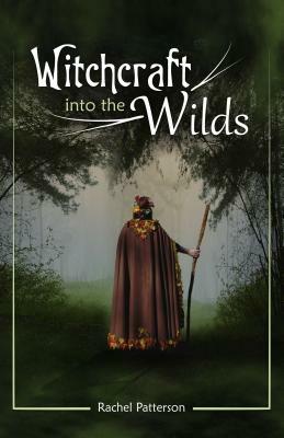 Witchcraft...Into the Wilds by Rachel Patterson