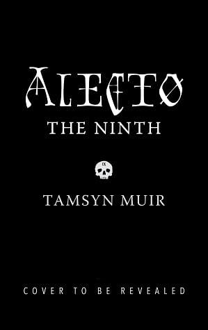Alecto the Ninth by Tamsyn Muir
