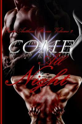 Come All Night: The Erotic Authors' Revue Volume 2 by A.G. Hobson, India T. Norfleet, A.N. Williams, Robert Gibson ThePassionPoet, Kenya Rivers