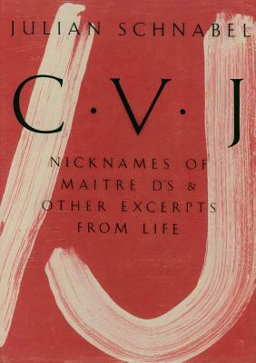 Julian Schnabel: Cvj: Nicknames of Maitre D's & Other Excerpts from Life, Study Edition by 