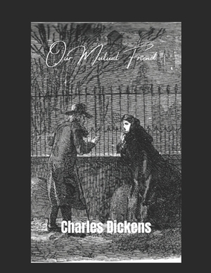 Our Mutual Friend (Annotated) by Charles Dickens