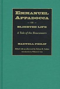 Emmanuel Appadocca;: Or, Blighted Life.:A Tale Of The Buccaneers by Maxwell Philip, William E. Cain