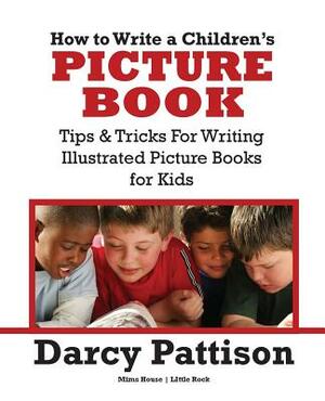 How to Write a Children's Picture Book by Darcy Pattison