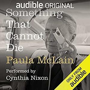 Something That Cannot Die by Paula McLain