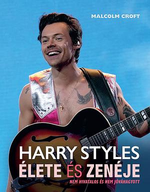 Harry Styles élete és zenéje  by Malcolm Croft