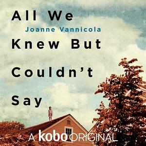 All We Knew But Couldn't Say by Joanne Vannicola