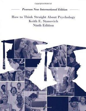 How To Think Straight About Psychology: Pearson New International Edition by Keith E. Stanovich, Keith E. Stanovich