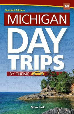 Michigan Day Trips by Theme by Mike Link