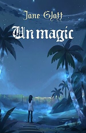 Unmagic (Mage Guild Book 2) by Jane Glatt