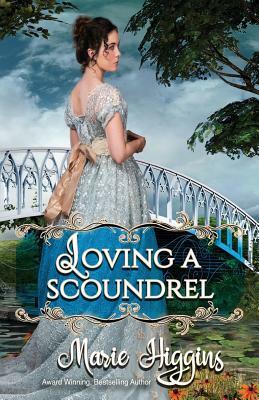 Loving a Scoundrel: Second Chance at Love by Marie Higgins