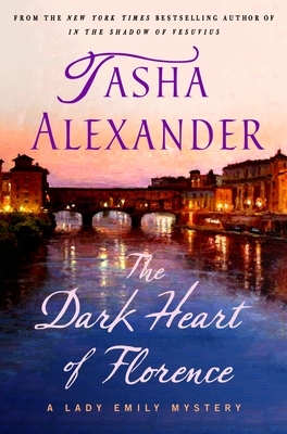 The Dark Heart of Florence: A Lady Emily Mystery by Tasha Alexander