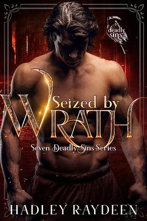 Seized by Wrath by Hadley Raydeen