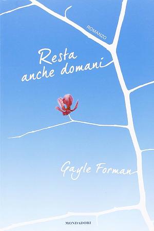 Resta Anche Domani by Gayle Forman