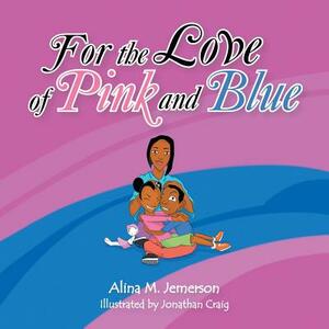 For the Love of Pink and Blue by Alina M. Jemerson