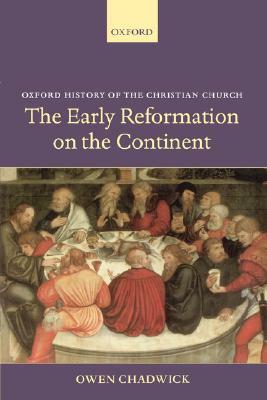 The Early Reformation on the Continent by Owen Chadwick