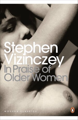 In Praise of Older Women by Stephen Vizinczey