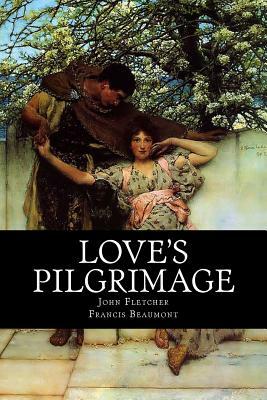 Love's Pilgrimage by John Fletcher, Francis Beaumont