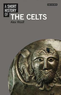 A Short History of the Celts by Alex Woolf