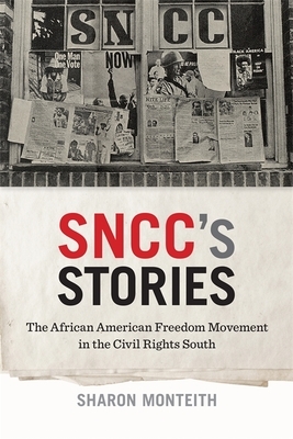 Sncc's Stories: The African American Freedom Movement in the Civil Rights South by Sharon Monteith