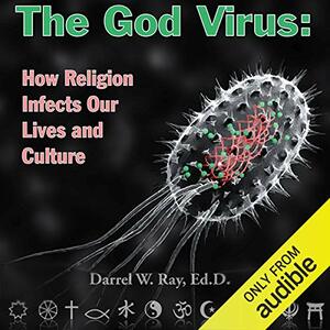 The God Virus: How Religion Infects Our Lives and Culture by Kirsten McBride, Darrel Ray, Deborah Shouse, Shayne Schuldt