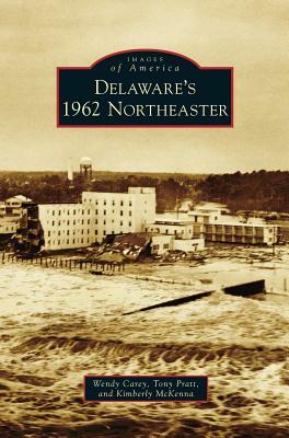 Delaware's 1962 Northeaster by Tony Pratt, Kimberly McKenna, Wendy Carey