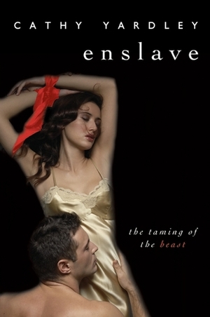Enslave: Beauty Tames the Beast by Cathy Yardley