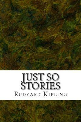 Just So Stories: (Rudyard Kipling Classics Collection) by Rudyard Kipling