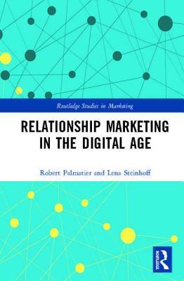 Relationship Marketing in the Digital Age by Lena Steinhoff, Robert W. Palmatier