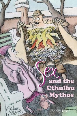 Sex and the Cthulhu Mythos by Bobby Derie