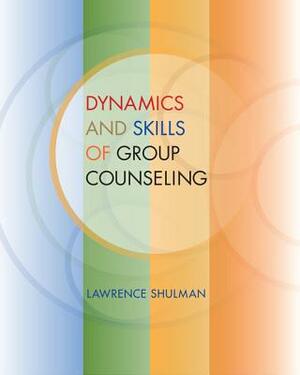 Dynamics and Skills of Group Counseling by Lawrence Shulman