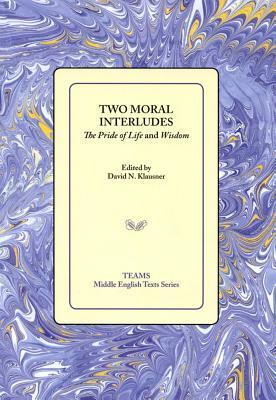 Two Moral Interludes: The Pride Of Life And Wisdom by David N. Klausner, Pride of Life
