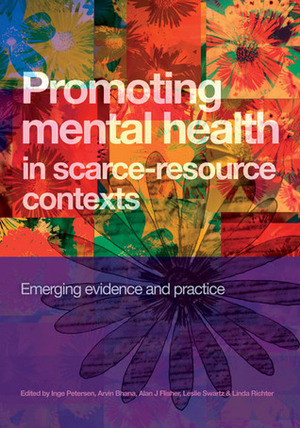 Promoting Mental Health in Scarce-Resource Contexts: Emerging Evidence and Practice by Alan J. Flisher, Inge Petersen, Leslie Swartz, Arvin Bhana, Linda Richter