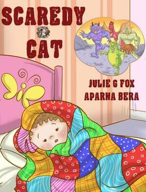 Scaredy-Cat by Julie G. Fox, Aparna Bera