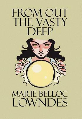 From Out the Vasty Deep by Marie Belloc Lowndes