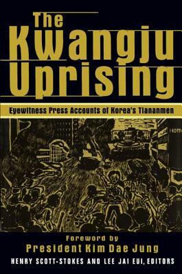 The Kwangju Uprising: A Miracle of Asian Democracy as Seen by the Western and the Korean Press: A Miracle of Asian Democracy as Seen by the Western an by Henry Scott Stokes, Lily Xiao Hong Lee