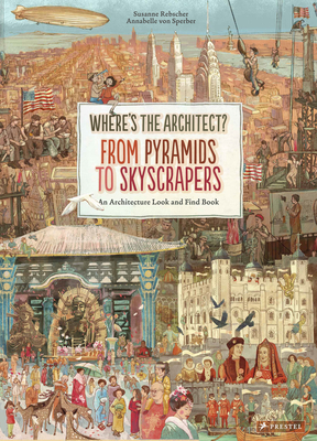 Where's the Architect: From Pyramids to Skyscrapers. an Architecture Look and Find Book by Susanne Rebscher