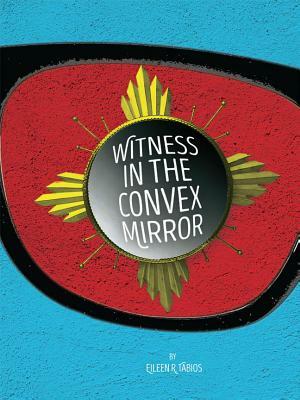 Witness in the Convex Mirror by Eileen R. Tabios