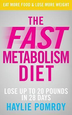 The Fast Metabolism Diet: Lose Up to 20 Pounds in 28 Days: Eat More Food & Lose More Weight by Haylie Pomroy, Haylie Pomroy