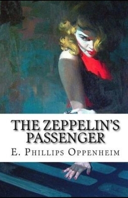 The Zeppelin's Passenger Illustrated by Edward Phillips Oppenheim